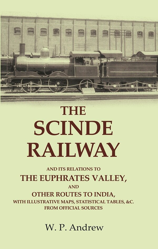 The Scinde Railway: And Its Relations To The Euphrates Valley, And Other Routes To India, With Illustrative - Gyan Books - Distacart