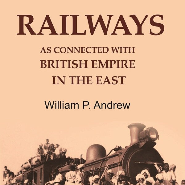 Indian Railways as Connected with British Empire in the East - Gyan Books - Distacart