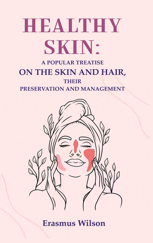 Healthy skin: A Popular Treatise on the Skin and Hair, their Preservation and Management - Gyan Books - Distacart