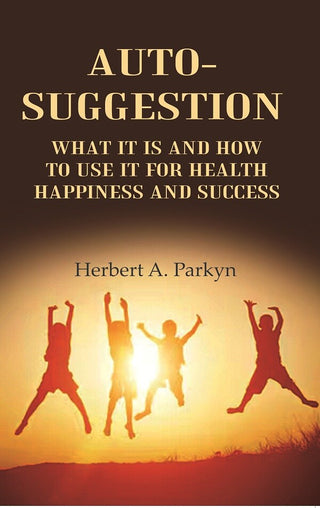 Auto-Suggestion: what it is and how to use it for health happiness and success - Gyan Books - Distacart