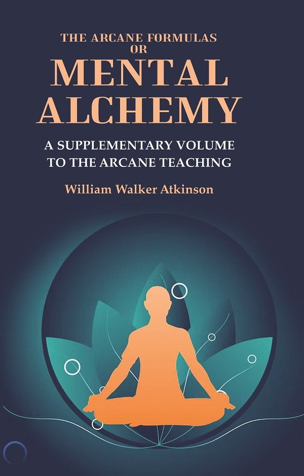 The Arcane Formulas or Mental Alchemy: A Supplementary Volume to the Arcane Teaching - Gyan Books - Distacart