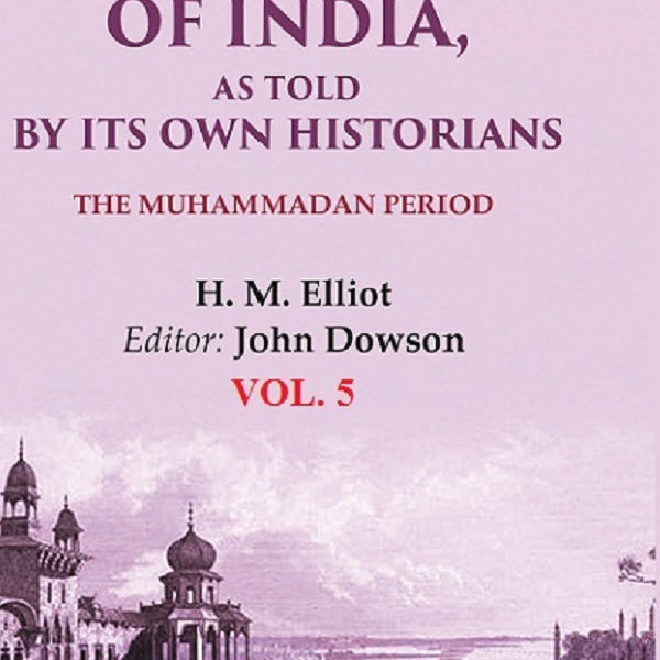 The History of India, as Told by its Own Historians: The Muhammadan Period 5th - Gyan Books - Distacart