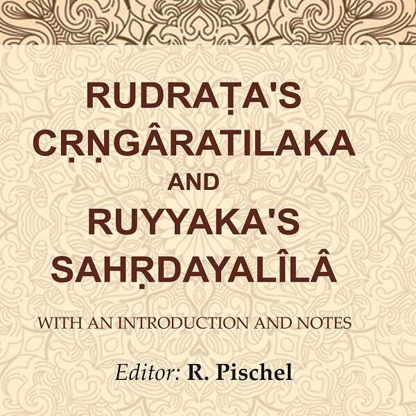 Rudraṭa's Cṛṇgâratilaka and Ruyyaka's Sahṛdayalîlâ: With an Introduction and Notes - Gyan Books - Distacart
