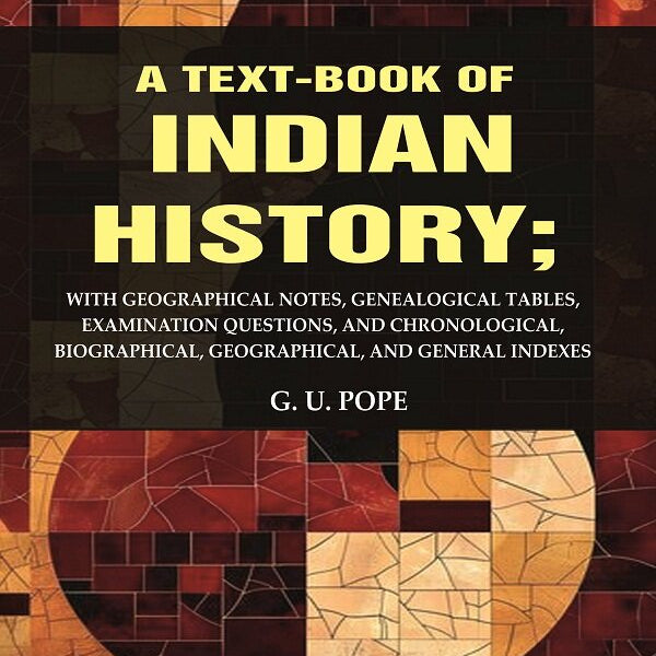A Text - Book Of Indian History: With Geographical Notes, Genealogical Tables, Examination Questions, And - Gyan Books - Distacart