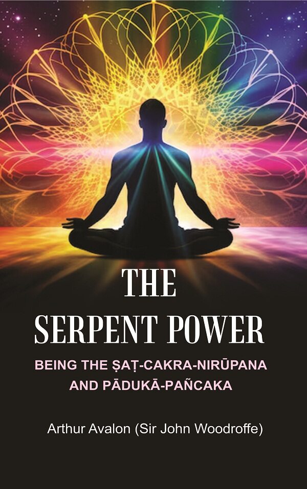 The Serpent Power: Being the Ṣaṭ-Cakra-Nirūpana and Pādukā - Pañcaka - Gyan Books - Distacart