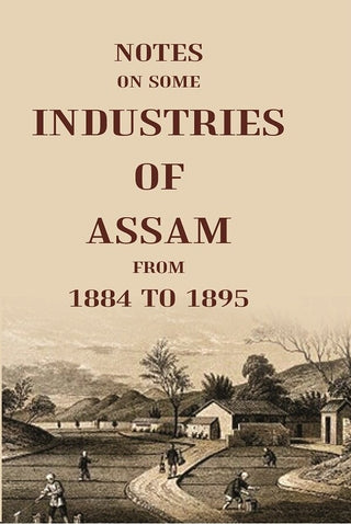 Notes On Some Industries Of Assam From 1884 To 1895 - Gyan Books - Distacart