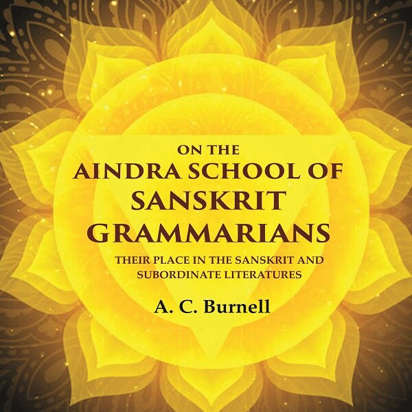 On the Aindra School of Sanskrit Grammarians: Their Place in the Sanskrit and Subordinate Literatures - Gyan Books - Distacart