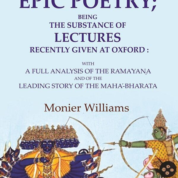 Indian Epic Poetry; Being The Substance Of Lectures Recently Given At Oxford: With A Full Analysis Of The - Gyan Books - Distacart