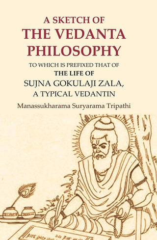 A Sketch of the Vedanta Philosophy: To which is Prefixed that of the Life of Sujna Gokulaji Zala, A Typical Vedantin - Gyan Books