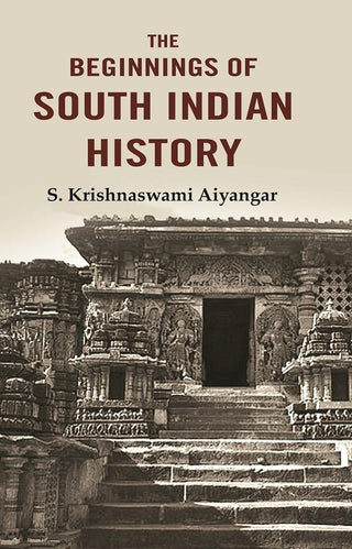 The Beginnings of South Indian History - Gyan Books - Distacart