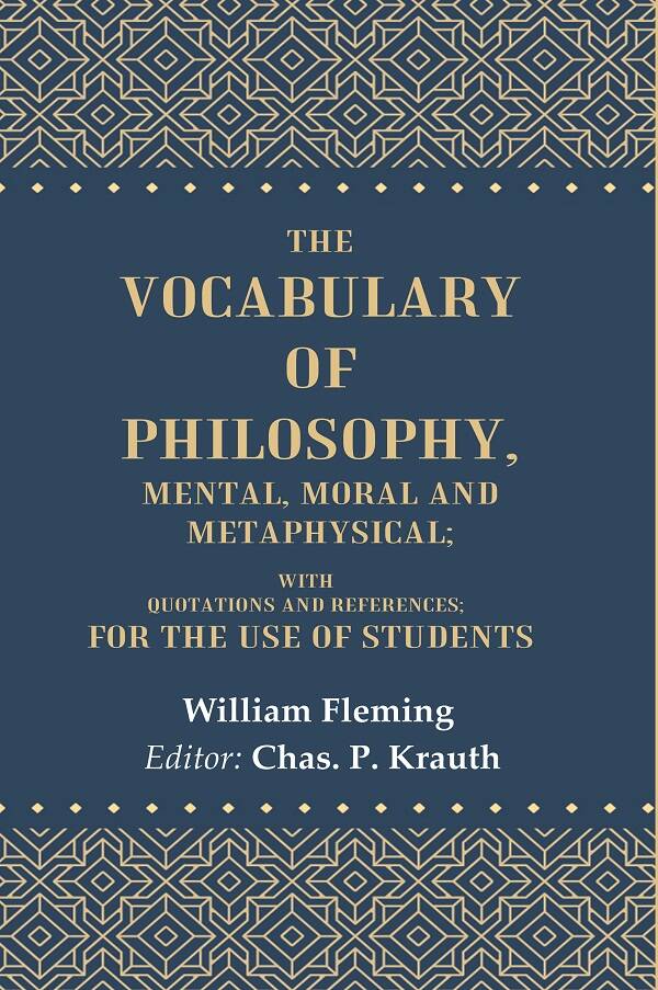 The Vocabulary of Philosophy, Mental, Moral and Metaphysical: With Quotations and References; For the use of Students - Gyan Books - Distacart