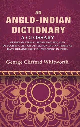 An Anglo-Indian Dictionary: A Glossary Of Indian Terms Used In English, And Of Such English Or Other - Gyan Books - Distacart