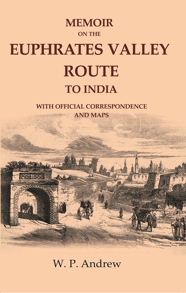 Memoir on the Euphrates Valley Route to India: With Official Correspondence and Maps - Gyan Books - Distacart