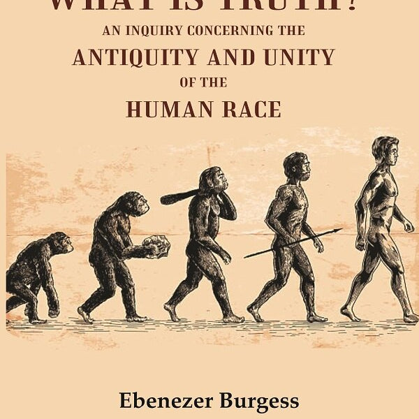What is truth? An inquiry concerning the antiquity and unity of the human race - Gyan Books - Distacart