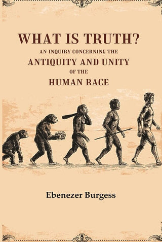 What is truth? An inquiry concerning the antiquity and unity of the human race - Gyan Books - Distacart