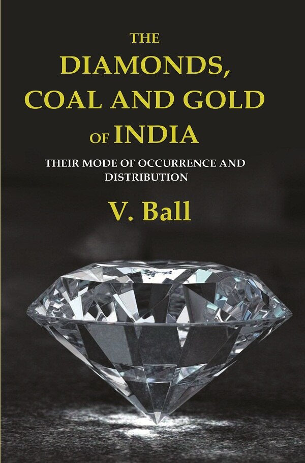 The Diamonds, Coal and Gold of India: Their Mode of Occurrence and Distribution - Gyan Books - Distacart