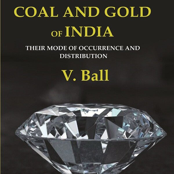 The Diamonds, Coal and Gold of India: Their Mode of Occurrence and Distribution - Gyan Books - Distacart