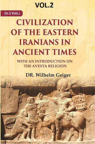 Civilization of the Eastern Iranians in Ancient Times: With an Introduction on the Avesta Religion 2nd - Gyan Books