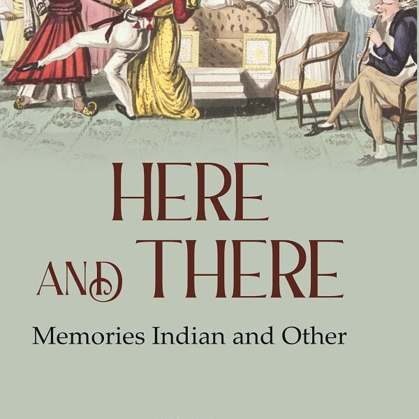 Here and There: Memories Indian and Other - Gyan Books - Distacart