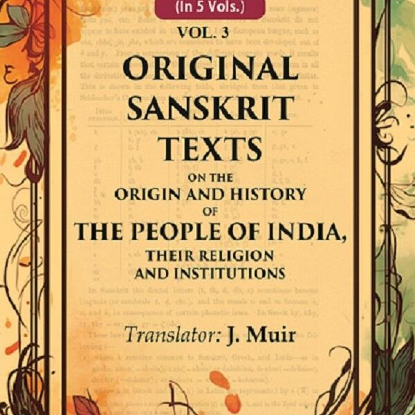 Original Sanskrit Texts on the Origin and History of the People of India, their Religion and Institutions 3rd - Gyan Books - Distacart