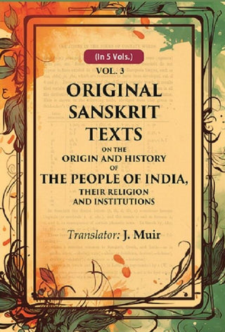 Original Sanskrit Texts on the Origin and History of the People of India, their Religion and Institutions 3rd - Gyan Books - Distacart
