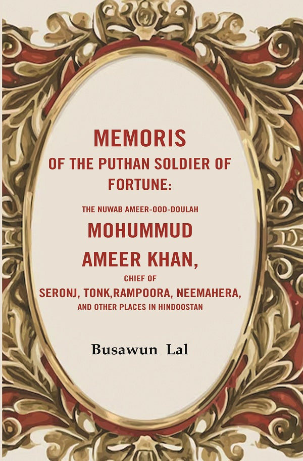 Memoris Of The Puthan Soldier Of Fortune: The Nuwab Ameer-Ood-Doulah Mohummud Ameer Khan, Chief Of Seronj, - Gyan Books - Distacart