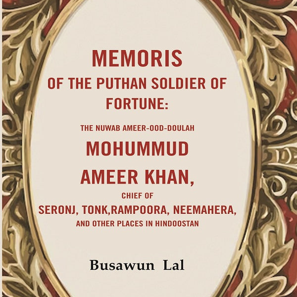Memoris Of The Puthan Soldier Of Fortune: The Nuwab Ameer-Ood-Doulah Mohummud Ameer Khan, Chief Of Seronj, - Gyan Books - Distacart