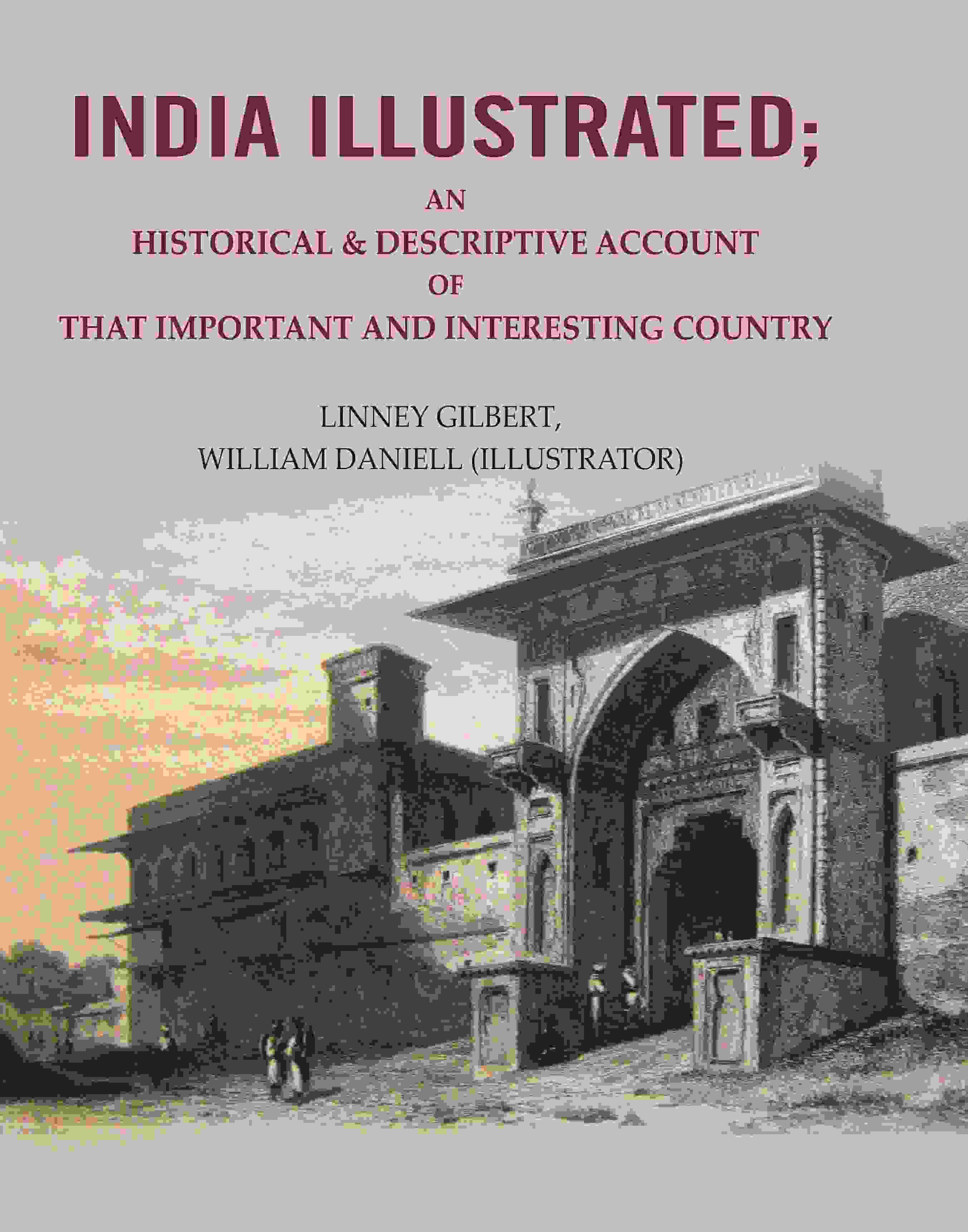 India Illustrated: An Historical & Descriptive Account of that Important and Interesting Country - Gyan Books - Distacart