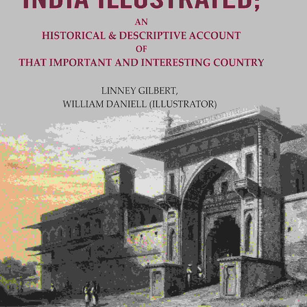 India Illustrated: An Historical & Descriptive Account of that Important and Interesting Country - Gyan Books - Distacart