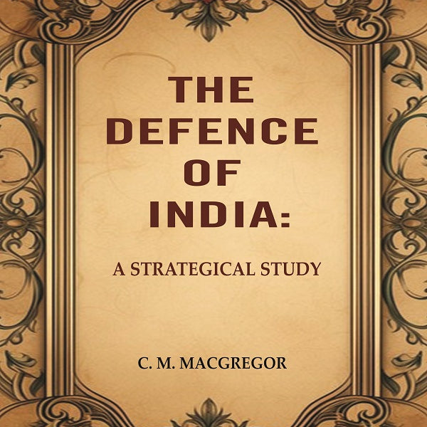 The Defence of India: A Strategical Study - Gyan Books - Distacart