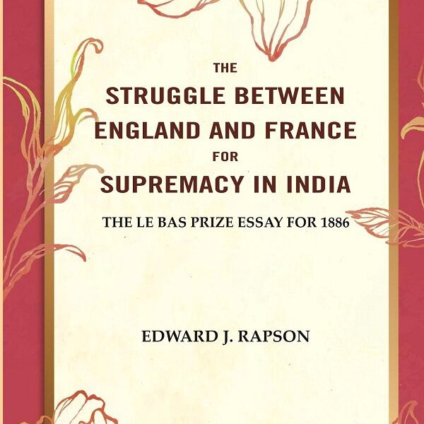 The Struggle Between England and France for Supremacy in India: The Le Bas Prize Essay for 1886 - Gyan Books - Distacart