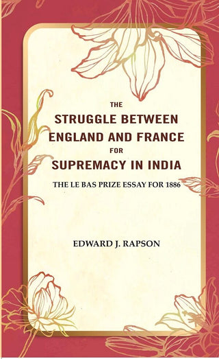 The Struggle Between England and France for Supremacy in India: The Le Bas Prize Essay for 1886 - Gyan Books - Distacart
