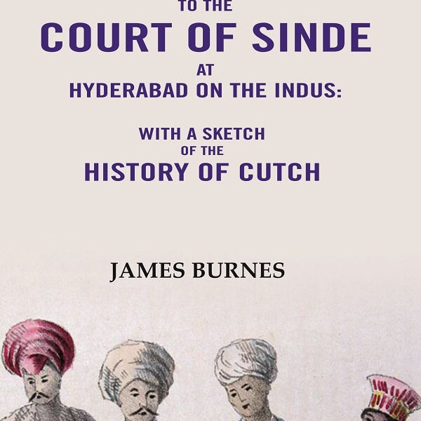 Narrative of a visit to the Court of Sinde at Hyderabad on the indus: With a sketch of the History of Cutch - Gyan Books - Distacart