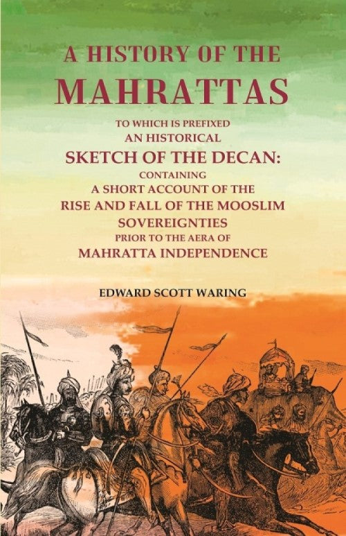 A History Of The Mahrattas: To Which Is Prefixed An Historical Sketch Of The Decan, Containing A Short - Gyan Books - Distacart