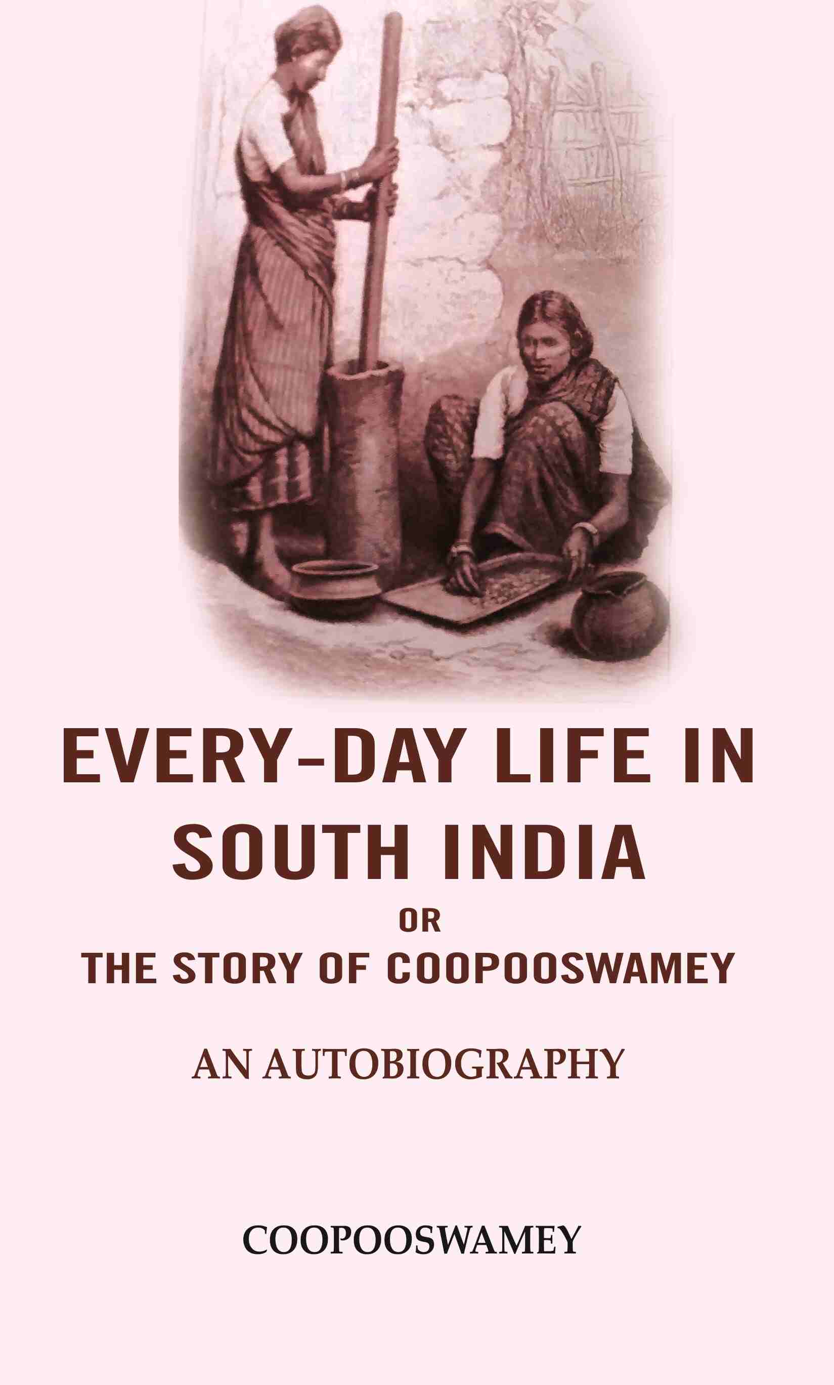 Every-Day Life In South India or the Story of Coopooswamey: An Autobiography - Gyan Books - Distacart