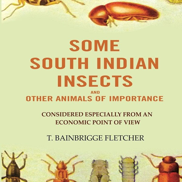 Some South Indian Insects And other Animals Of Importance: Considered Especially From An Economic Point Of View - Gyan Books - Distacart