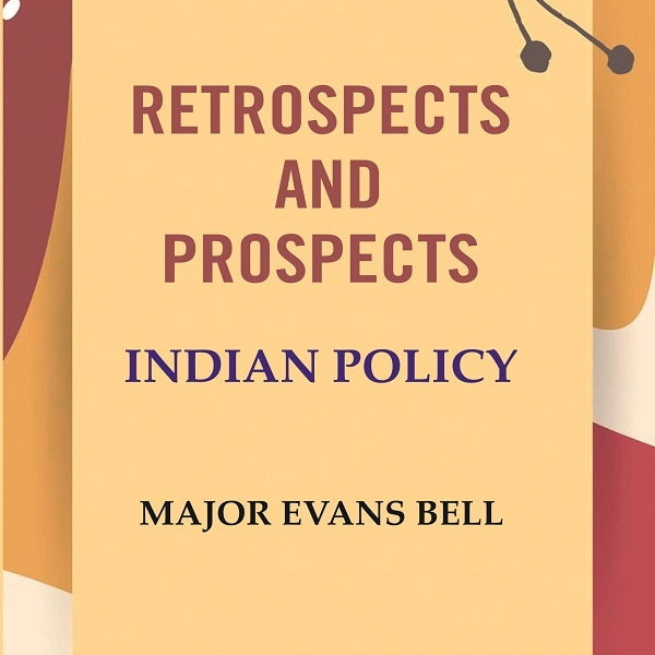 Retrospects and Prospects: Indian Policy - Gyan Books - Distacart