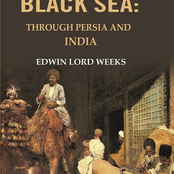 From the black Sea: Through Persia and India - Gyan Books - Distacart