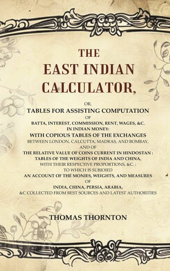 The East Indian Calculator: Or, Tables For Assisting Computation Of Batta, Interest, Commission, Rent, - Gyan Books - Distacart