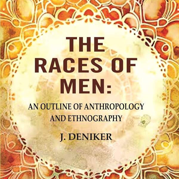 The Races of Men: An Outline of Anthropology and Ethnography - Gyan Books - Distacart