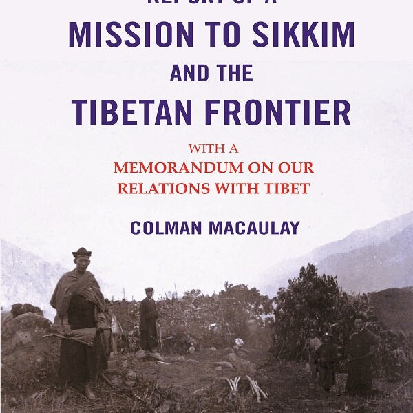 Report of a Mission to Sikkim and the Tibetan Frontier: With a Memorandum on Our Relations with Tibet - Gyan Books - Distacart