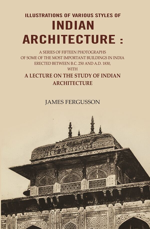 Illustrations Of Various Styles Of Indian Architecture: A Series Of Fifteen Photographs A.D. 1830 1866 - Gyan Books - Distacart