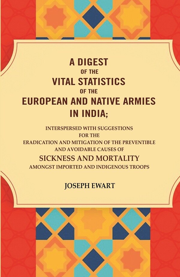A Digest Of The Vital Statistics Of The European And Native Armies In India: Interspersed With Suggestions - Gyan Books - Distacart