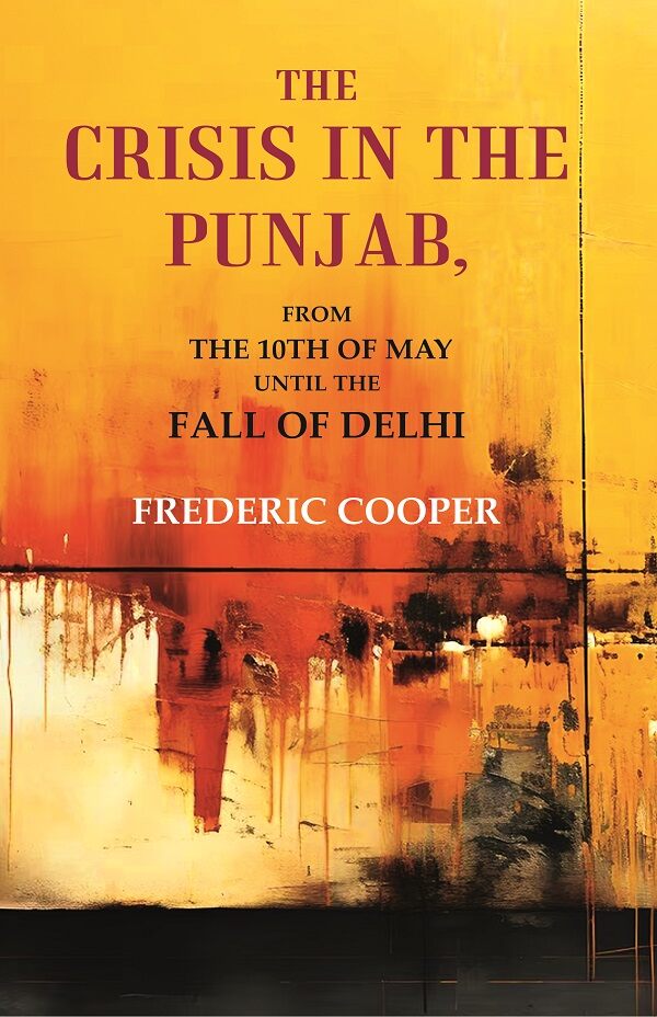 The Crisis in the Punjab: From the 10th of May until the fall of Delhi - Gyan Books - Distacart