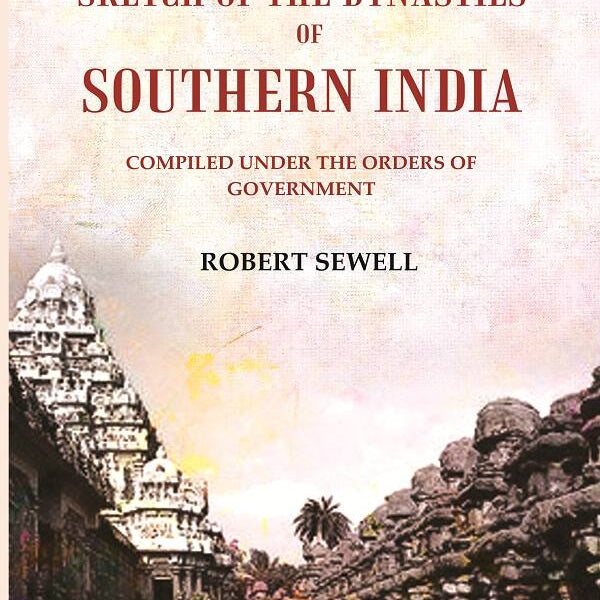 A Sketch of the Dynasties of Southern India: Compiled under the orders of Government - Gyan Books - Distacart