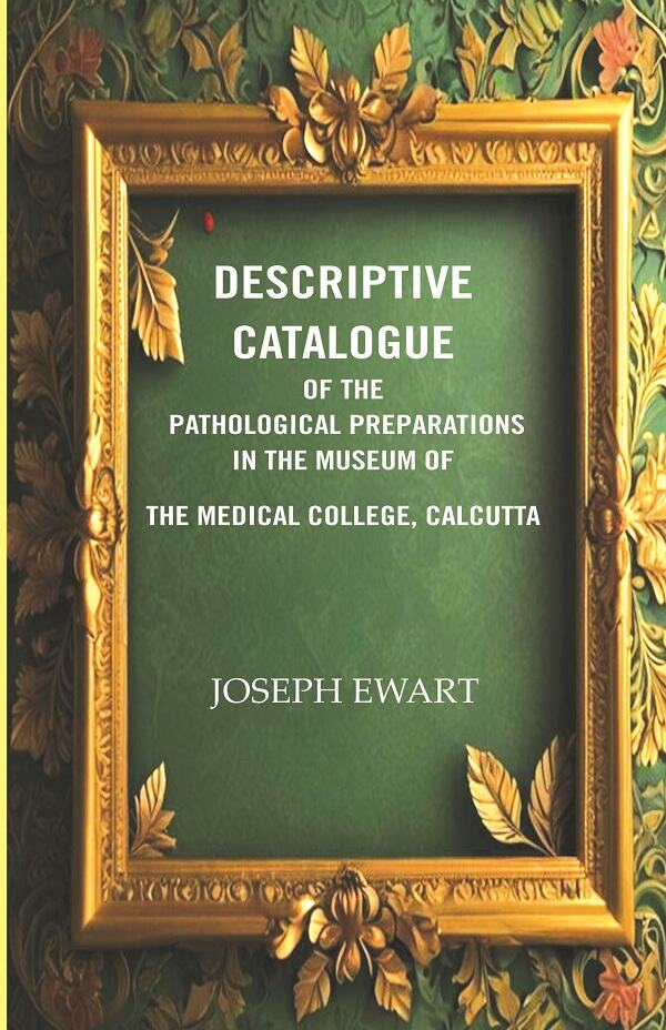 Descriptive Catalogue of the Pathological Preparations in the museum of the Medical College, Calcutta  - Gyan Books - Distacart