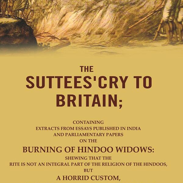 The Suttees'Cry To Britain: Containing Extracts From Essays Published In India And Parliamentary Papers - Gyan Books - Distacart