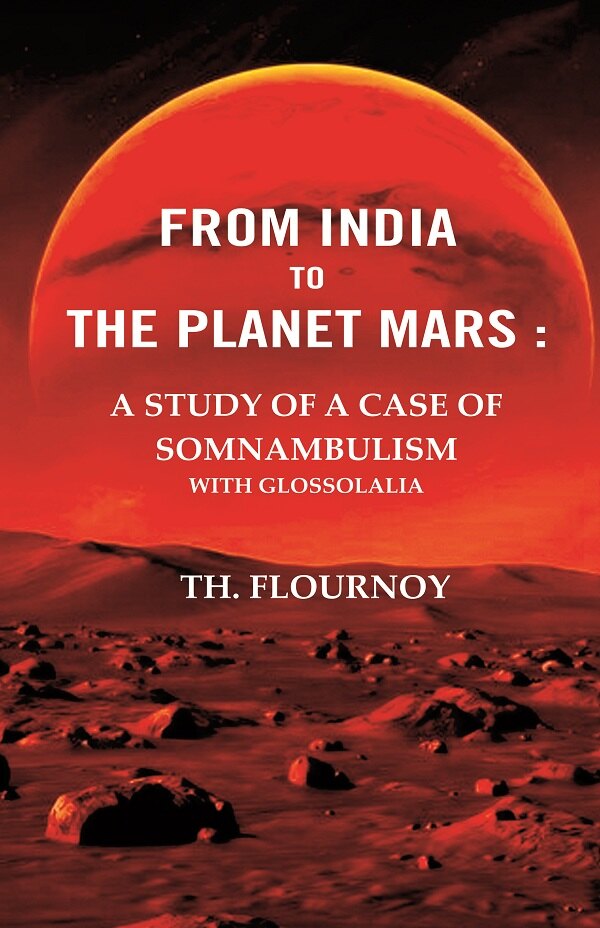 From India to the Planet Mars : A Study of A Case of Somnambulism With Glossolalia - Gyan Books - Distacart