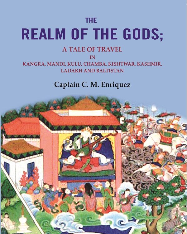The Realm Of The Gods: A Tale of Travel in Kangra, Mandi, Kulu, Chamba, Kishtwar, Kashmir, Ladakh and Baltistan - Gyan Books - Distacart
