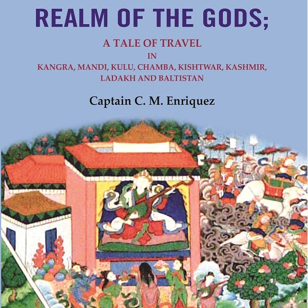The Realm Of The Gods: A Tale of Travel in Kangra, Mandi, Kulu, Chamba, Kishtwar, Kashmir, Ladakh and Baltistan - Gyan Books - Distacart